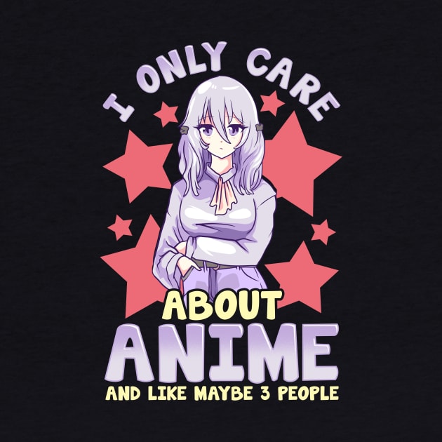 I Only Care About Anime And Like Maybe 3 People by theperfectpresents